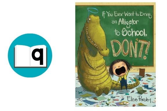 10 Back to School Books to Read 9 If You Ever Want to Bring an Alligator to School, DON'T by Elise Parsley