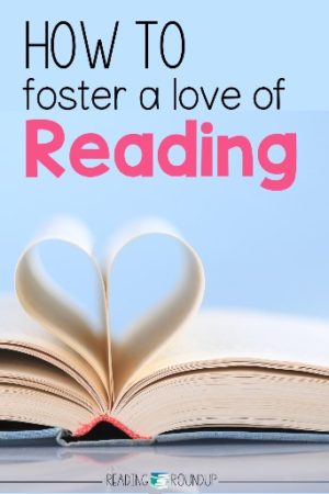 10 Tips For Fostering A Love Of Reading | The Reading Roundup