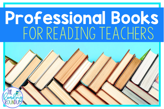 Best Professional Books for Reading Teachers - The Reading Roundup